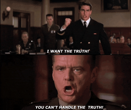 You know i want you too. You cant Handle the Truth. The Truth ? You can't Handle the Truth. A few good men you can t Handle the Truth. Джек Николсон несколько хороших парней.