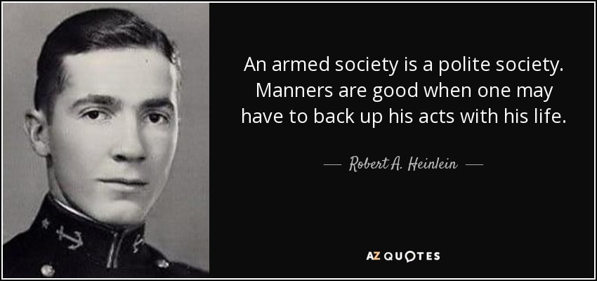 quote-an-armed-society-is-a-polite-society-manners-are-good-when-one-may-have-to-back-up-his-robert-a-heinlein-12-88-84_orig.jpg